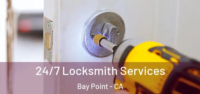  24/7 Locksmith Services Bay Point - CA
