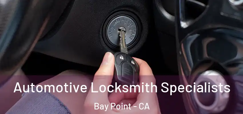  Automotive Locksmith Specialists Bay Point - CA