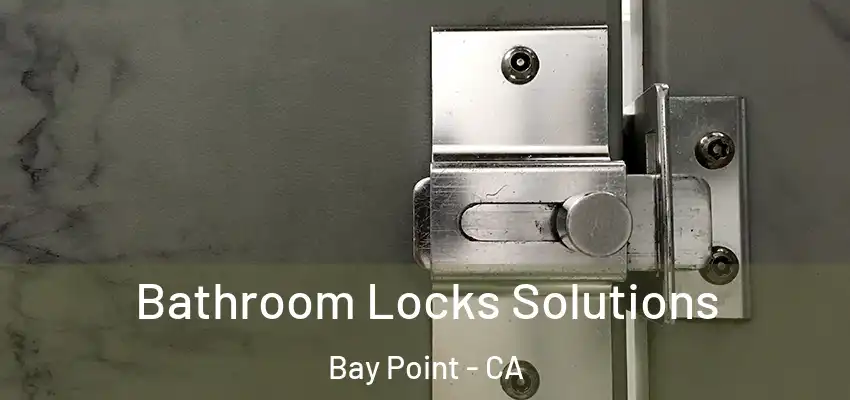  Bathroom Locks Solutions Bay Point - CA