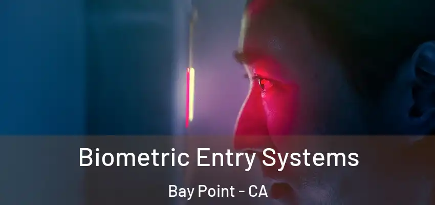  Biometric Entry Systems Bay Point - CA