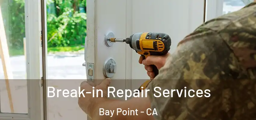  Break-in Repair Services Bay Point - CA