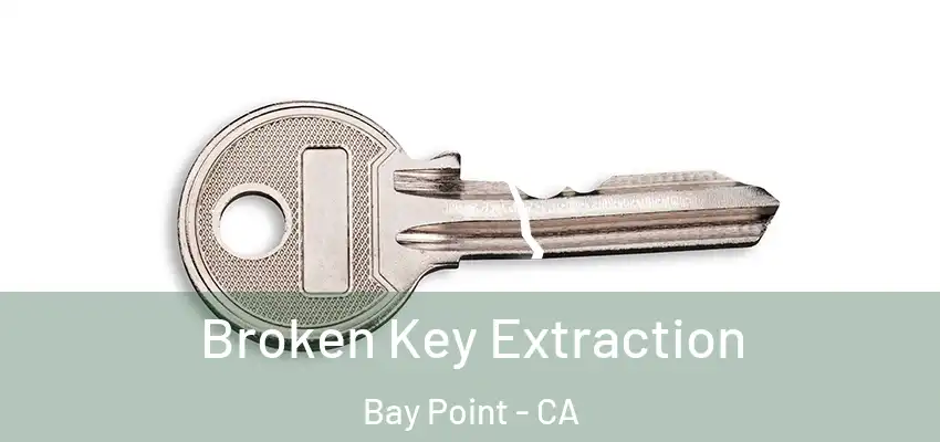  Broken Key Extraction Bay Point - CA