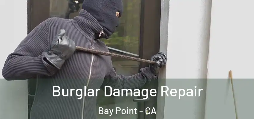  Burglar Damage Repair Bay Point - CA