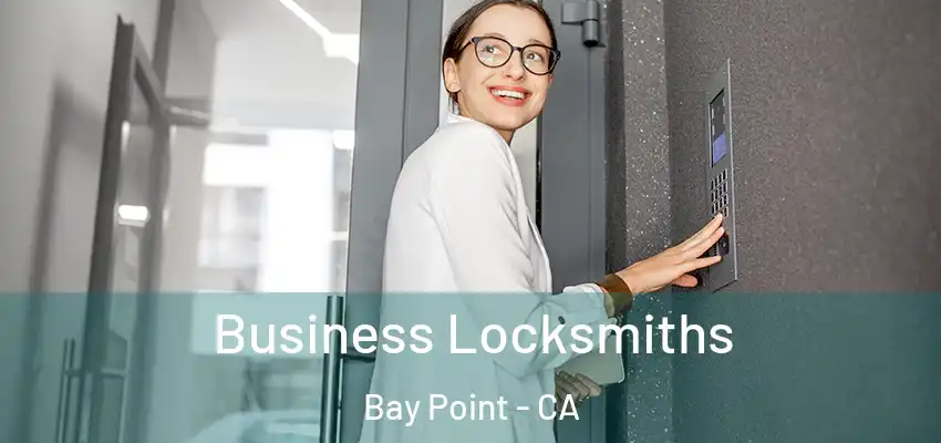 Business Locksmiths Bay Point - CA