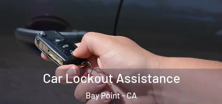  Car Lockout Assistance Bay Point - CA
