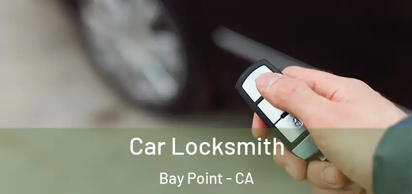  Car Locksmith Bay Point - CA