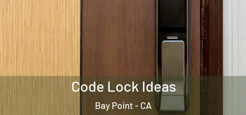  Code Lock Ideas Bay Point - CA