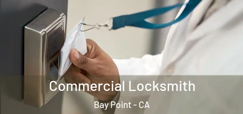  Commercial Locksmith Bay Point - CA