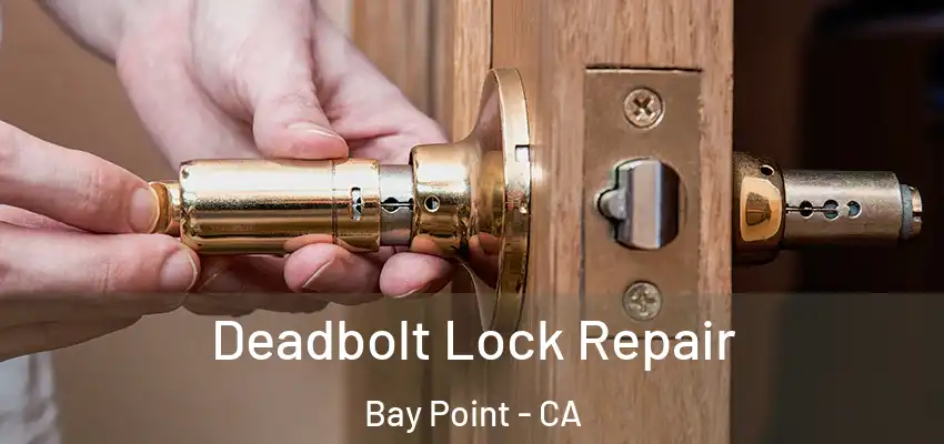 Deadbolt Lock Repair Bay Point - CA