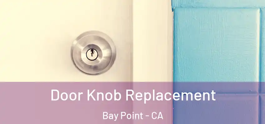  Door Knob Replacement Bay Point - CA