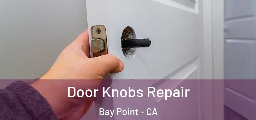  Door Knobs Repair Bay Point - CA