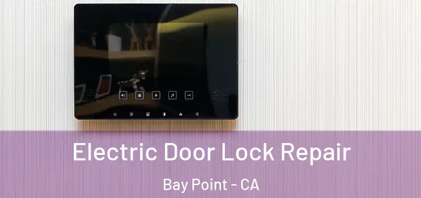  Electric Door Lock Repair Bay Point - CA
