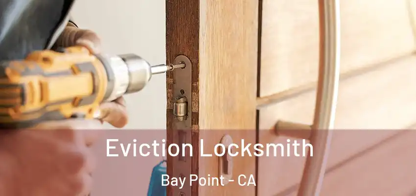 Eviction Locksmith Bay Point - CA