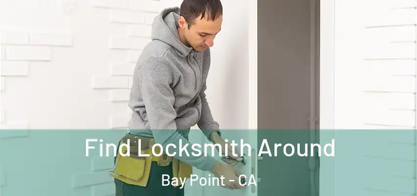 Find Locksmith Around Bay Point - CA