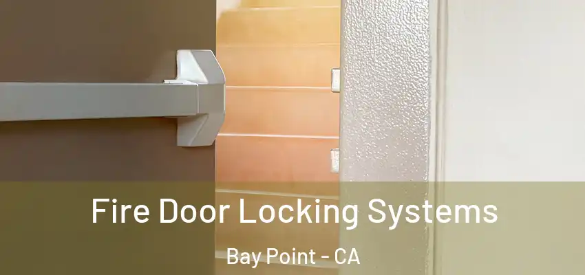  Fire Door Locking Systems Bay Point - CA