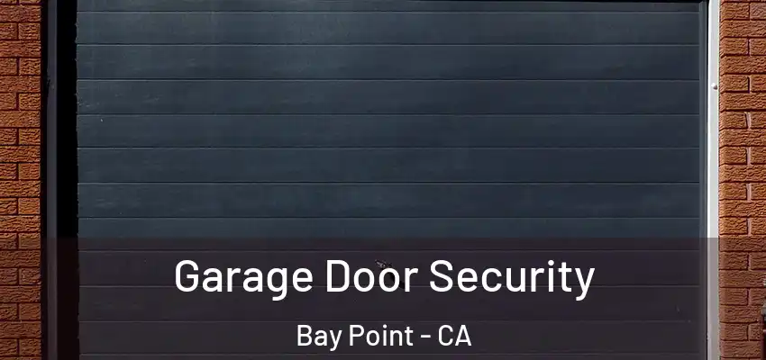 Garage Door Security Bay Point - CA