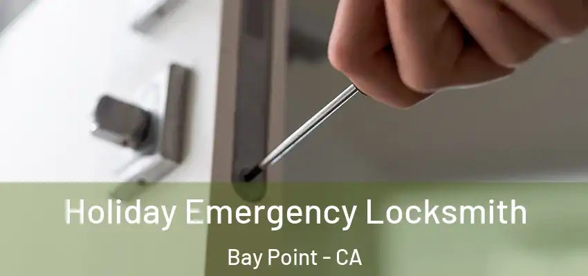 Holiday Emergency Locksmith Bay Point - CA