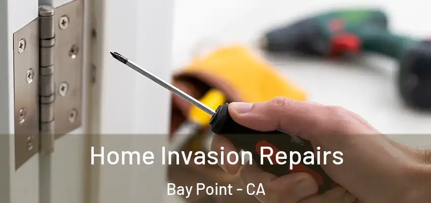  Home Invasion Repairs Bay Point - CA