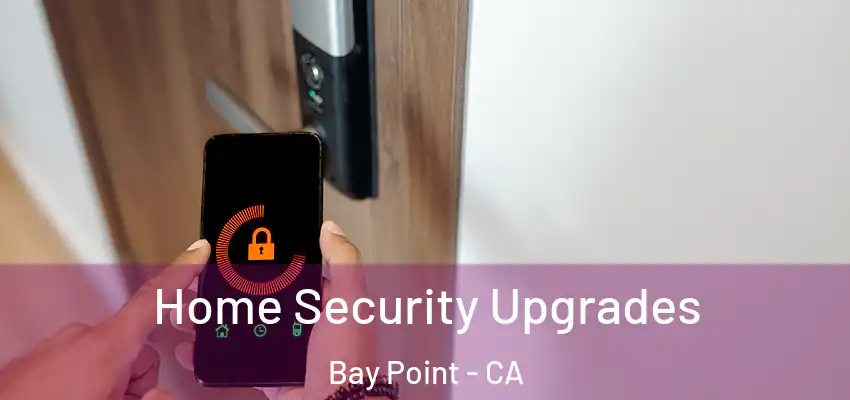  Home Security Upgrades Bay Point - CA
