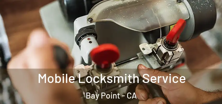 Mobile Locksmith Service Bay Point - CA