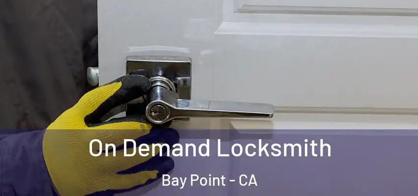  On Demand Locksmith Bay Point - CA