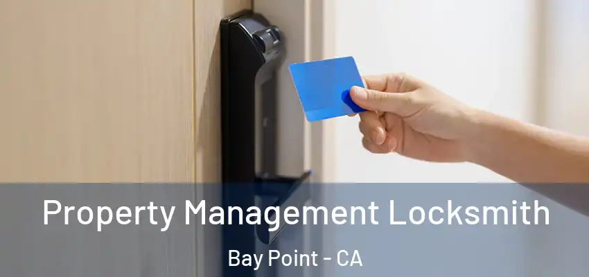  Property Management Locksmith Bay Point - CA