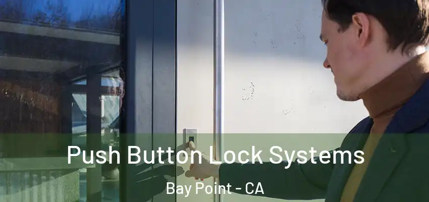  Push Button Lock Systems Bay Point - CA