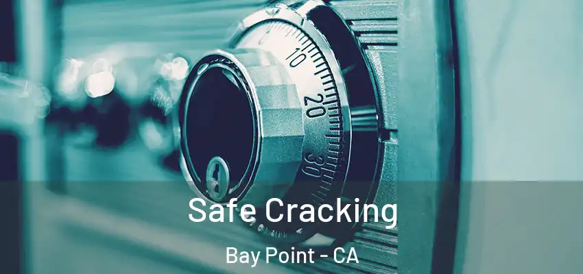  Safe Cracking Bay Point - CA