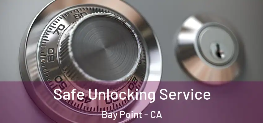 Safe Unlocking Service Bay Point - CA