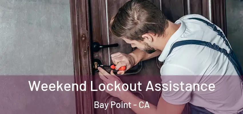 Weekend Lockout Assistance Bay Point - CA