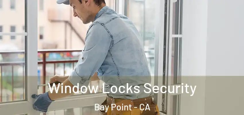  Window Locks Security Bay Point - CA